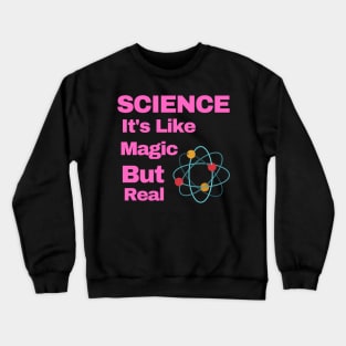 SCIENCE: It's Like Magic, But Real Crewneck Sweatshirt